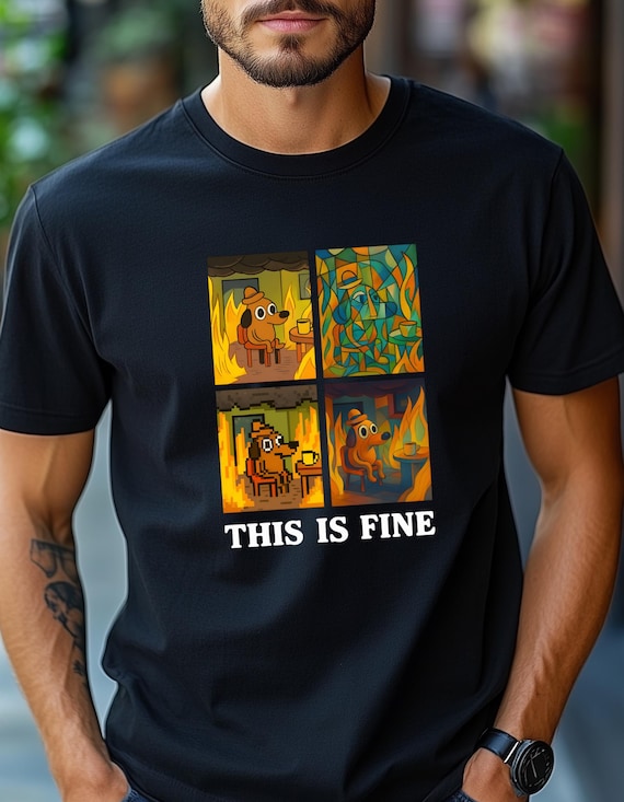 Funny "This Is Fine, Everything Is Fine" Meme T-Shirt - Dog on Fire Graphic Tee - Vintage, Pixel & Abstract Art Styles - Unisex Humor Shirt