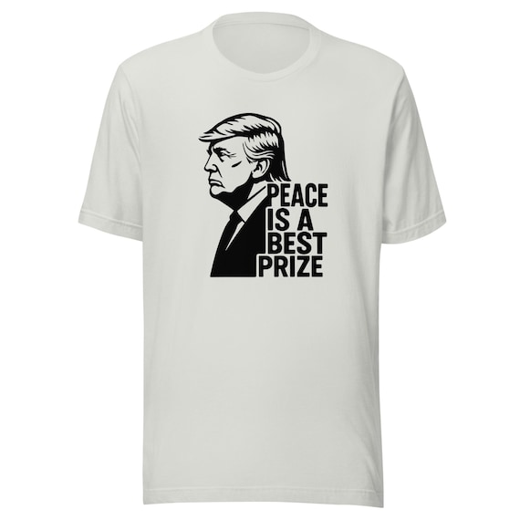2025 Nobel Peace Prize Trump "Peace Is the Best Prize" T-Shirt, Trump support Tee, MAGA shirt