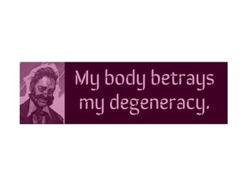 My body betrays my degeneracy — Harry Du Bois bumper sticker, Disco Elysium-inspired (8" x 2.5")