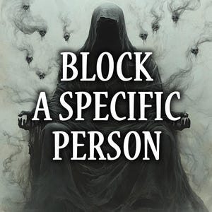 以下が含まれることがあります： デジタルアート画像。フード付きのマントを着た暗い人物が描かれ、白い文字で「BLOCK A SPECIFIC PERSON」と書かれています。背景は、煙がかった、幽玄なシーンで、浮かぶ骸骨のような形があります。