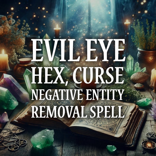 Remove Evil Eye, Remove Hex, Remove Curse, Remove Negative Entity, Black Magic Removal, Banish Negative Energy Spell, Same Day Casting