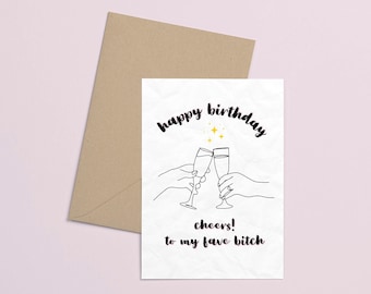 Cheers Happy Birthday To My Fave Bitch | Champagne & Sparkles Birthday Card For BFF | Cheers Bitch Birthday Card | Cheeky Rude Greeting Card
