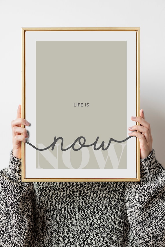 Life is Now Printable Wall Art: Neutral Decor Mindful Quote Poster (Instant Download - JPG, PDF)