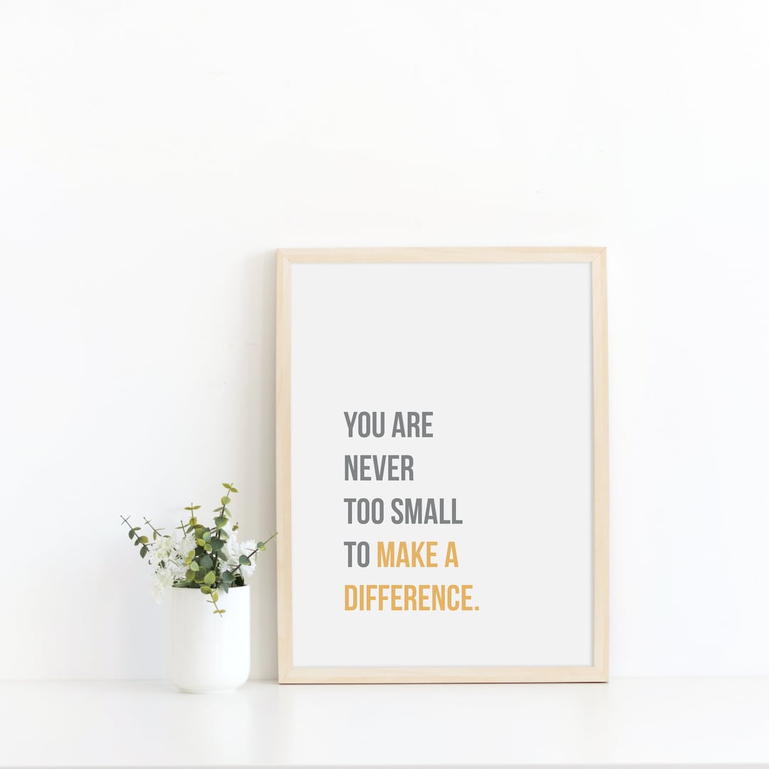 Never Too Small to Make a Difference, Instant Download, Printable Wall ...