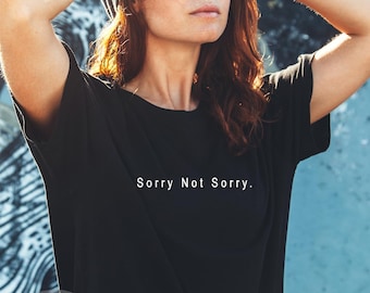 Sorry Not Sorry T Shirt - Funny Sarcastic Attitude Top - Rude Sarcasm Minimalistic T-shirt