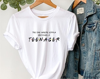 The One Where (name) become a teenager T shirt, Personalised Teenagers Birthday Shirt, 13th Birthday Gift Unisex