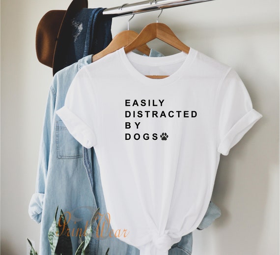 Easily Distracted by Dogs Ladies T Shirt / Dog Lover T-shirt