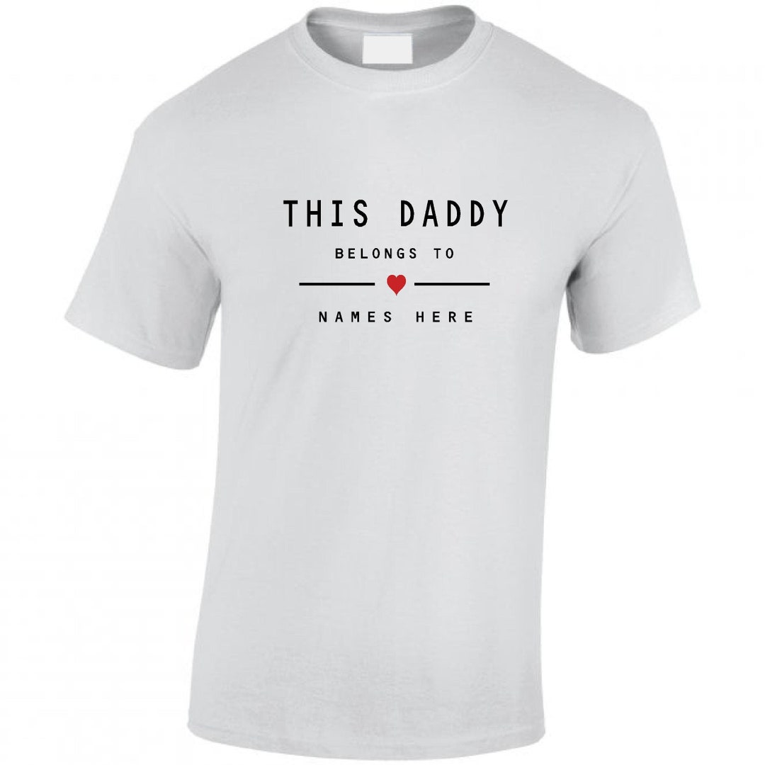 Daddy T Shirt / This Daddy Belongs to add Names / Fathers - Etsy UK