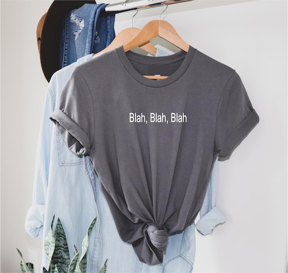 Blah blah blah - T Shirt / Funny slogan Tee / Ladies minimalist t-shirt / Unisex Sarcastic Novelty Top  / 100% Cotton