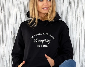 New It's Fine I'm Fine Everything is Fine. - Unisex Hoodie / Women's Sweatshirt , men's hoodie / I'm Fine jumper / cosy hoody