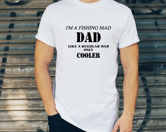 I'm A Fishing Dad Like A Normal Dad Only Much Cooler Fathers Day Mens T-Shirt