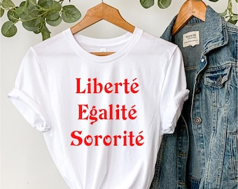 French Feminist, Liberté, Egalité, Sororité T shirt, Feminist Shirt,  Feminist Shirt, Girl Power Shirt,