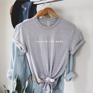 I'm With The Band - Ladies T Shirt Cute Unisex Fit funny Trending top - 100% cotton Fashion tshirt Grey with White text