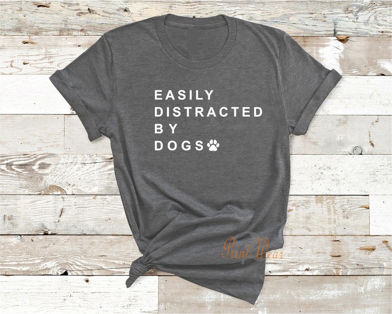 Easily Distracted by Dogs Ladies T Shirt / Dog Lover Tshirt / Etsy UK