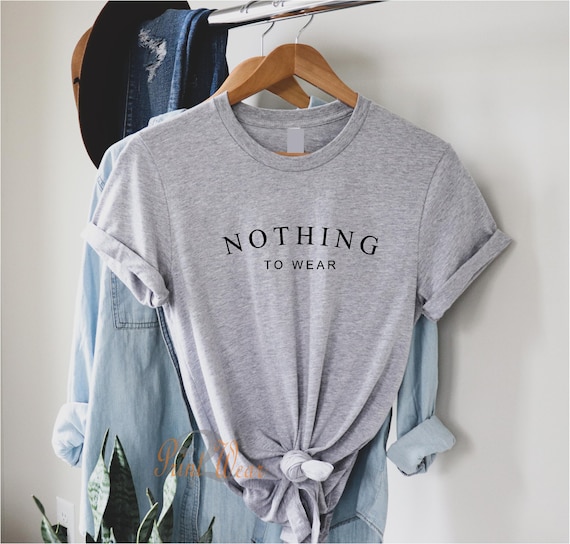 Nothing to Wear T-shirt / Unisex Celeb Trending T-shirt / Ladies Summer  Shirt Top / 100% Soft Cotton -  Canada