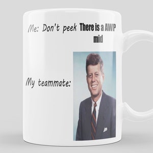 Funny Counter Strike Coffee Mug  | Gift for him or her  | Cool csgo cup  | Coffe mug with cs go | Birthday Gift | Unique meme John Kennedy