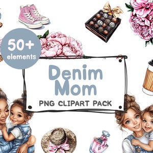 May include: A digital clipart pack featuring the text "Denim Mom PNG Clipart Pack" and over 50 elements. The clipart includes illustrations of flowers, a coffee cup, a hat, a perfume bottle, a box of chocolates, a pair of trainers, a woman and a child, and a woman and two children.
