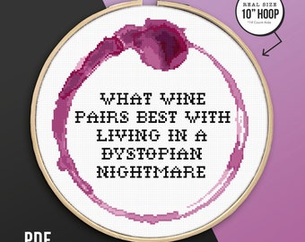 What Wine Pairs Best With Living In A Dystopian Nightmare, Funny Quote Cross Stitch Pattern, PDF Pattern