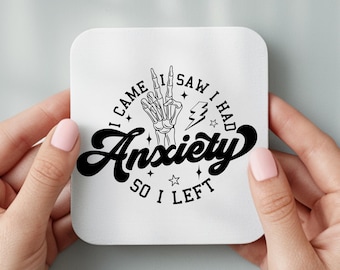 Anxiety "I came I saw I had Anxiety so I left" Funny , comical mental health Coaster , Mug light-hearted humour for best friend, gift