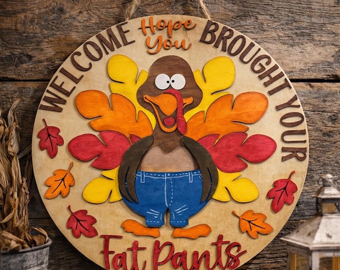 Welcome Hope You Brought Your Fat Pants – Funny Thanksgiving Turkey Door Sign