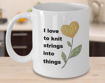 Coffee Mug About Knitting|Quality Coffee Tea Hot Chocolate Cup|Knit Strings Into Things|Novelty Gift Idea for Knitters Women Mother Daughter