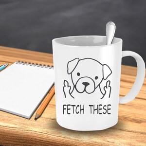Fetch These Mug, Funny Dog Mug, Fetch These Coffee Mug, Gift For Dog Lovers, Funny Dog Mug, Dog Walker Gift, Gift For Dog Mom, Dog Dad Gift image 4