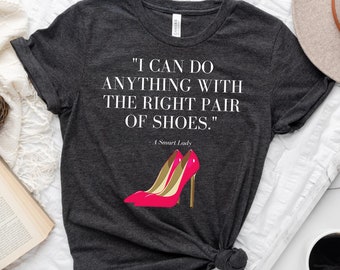 I Can Do Anything With The Right Shoes T-Shirt, Feminist Shirt, Inspirational Shirt, Women Positive Quote, Womens Shirt, feminist gi