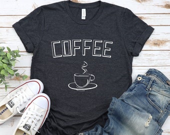Coffee Shirt, Teacher Shirt, Mom Gift, Barista Shirt, Coffee Shirts, Coffee Lovers Shirt, Gift for Coffee Lover