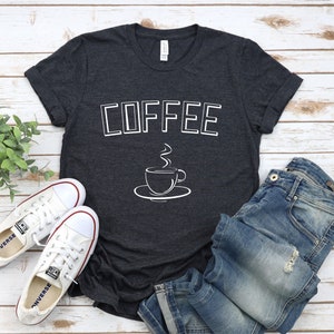 Coffee Shirt, Teacher Shirt, Mom Gift, Barista Shirt, Coffee Shirts, Coffee Lovers Shirt, Gift for Coffee Lover