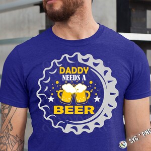 Daddy needs a beer SVG, Father&#39;s Day quote SVG, Dad SVG, daddy svg, Father&#39;s day svg, happy fathers day svg for cricut, funny dad svg print