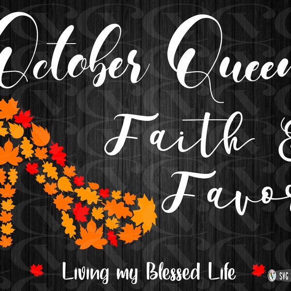 Octubre Reina svg, Octubre cumpleaños svg, cumpleaños reina svg, Octubre Reina Fe & Favor Living My Blessed Life svg, Octubre niña svg, otoño
