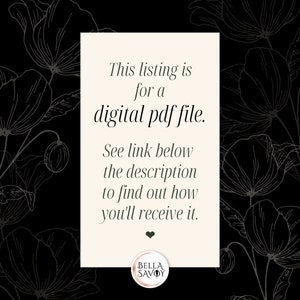 May include: A white card with black text on a black background with a floral pattern. The text reads: "This listing is for a digital pdf file. See link below the description to find out how you'll receive it."  The card also has a small heart and the text "BELLA SAVOY" in a circle.