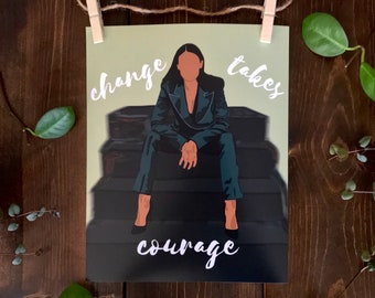 AOC - Alexandria Ocasio-Cortez - Physical Print - Quote - Change Takes Courage