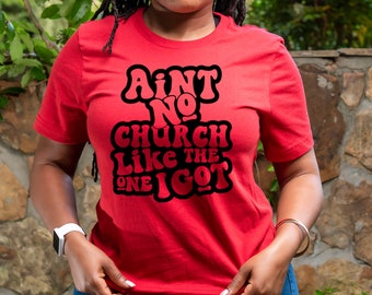 Ain't no church like the one I got long sleeve, short sleeve, crew/sweatshirt, hoodies, religious