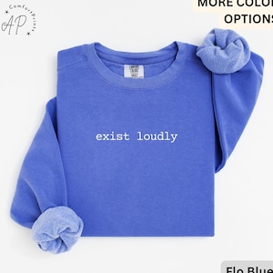 Feminist Comfort Colors® Sweatshirt, Women Empowerment Sweater, Exist Loudly, Gift for Women