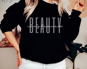 Beauty Is My Business Sweatshirt, Makeup Artist Sweater, Licensed Esthetician Hoodie, Hairstylist Shirt, Cosmetologist Tee, Hairdresser Tee