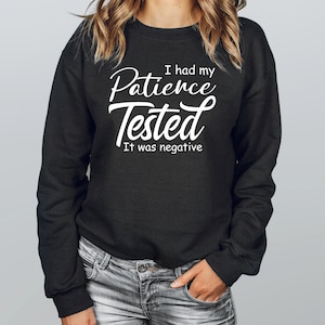 I Had My Patience Tested It was Negative Sweatshirt | I Had My Patience Tested I&#39;m Negative Hoodie | Sweater for Mom or Siblings