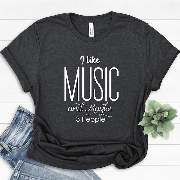 I Like Music and Maybe 3 People Shirt, Music Lover T-Shirt, Gift for Musician Tee, Music Fanatic Sweatshirt