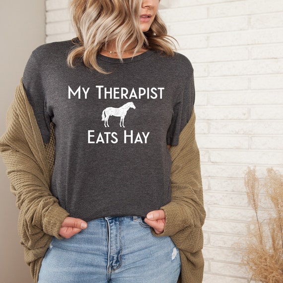 My Therapist Eats Hay Shirt-Funny Horse Lover Tee Shirt-T-Shirt for Horse Lovers-Equestrian Shirt Gift-Horse Girl GIFT-Funny Horse Shirt