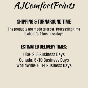 May include: Text graphic with the words "AJComfort Prints" and information about shipping and turnaround times. The products are made to order with a processing time of 1-4 business days. Estimated delivery times are listed for the USA, Canada, and Worldwide.
