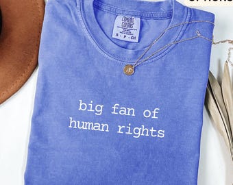 Big Fan Of Human Rights Shirt Comfort Colors T-Shirt, Equality Shirt, Social Justice Tee, Gift for Activist