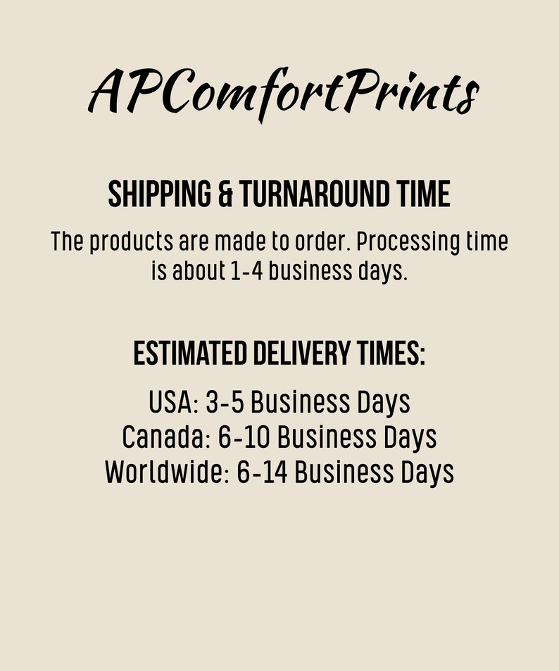 Puede incluir: Fondo color crema con texto negro. El texto dice "APComfortPrints" en una fuente cursiva. Debajo, indica "SHIPPING & TURNAROUND TIME" y "ESTIMATED DELIVERY TIMES:" con los plazos de entrega para EE. UU., Canad&aacute; y todo el mundo.