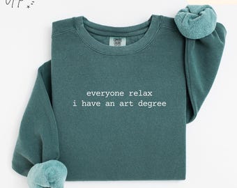 Sudadera con colores divertidos y cómodos para artistas, suéter con arte sarcástico, "Relájense, tengo un título en arte", regalo para amantes del arte.