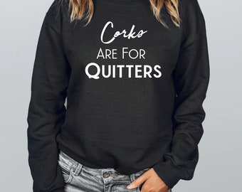 Corks Are For Quitters Sweatshirt: Funny Wine Lover Sweater