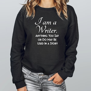 I Am a Writer Sweatshirt | Funny Author Sweater | Shirt for Novelist | Bookworm Shirt | Booklover Hoodie | Journalist Shirt | Publisher Tee
