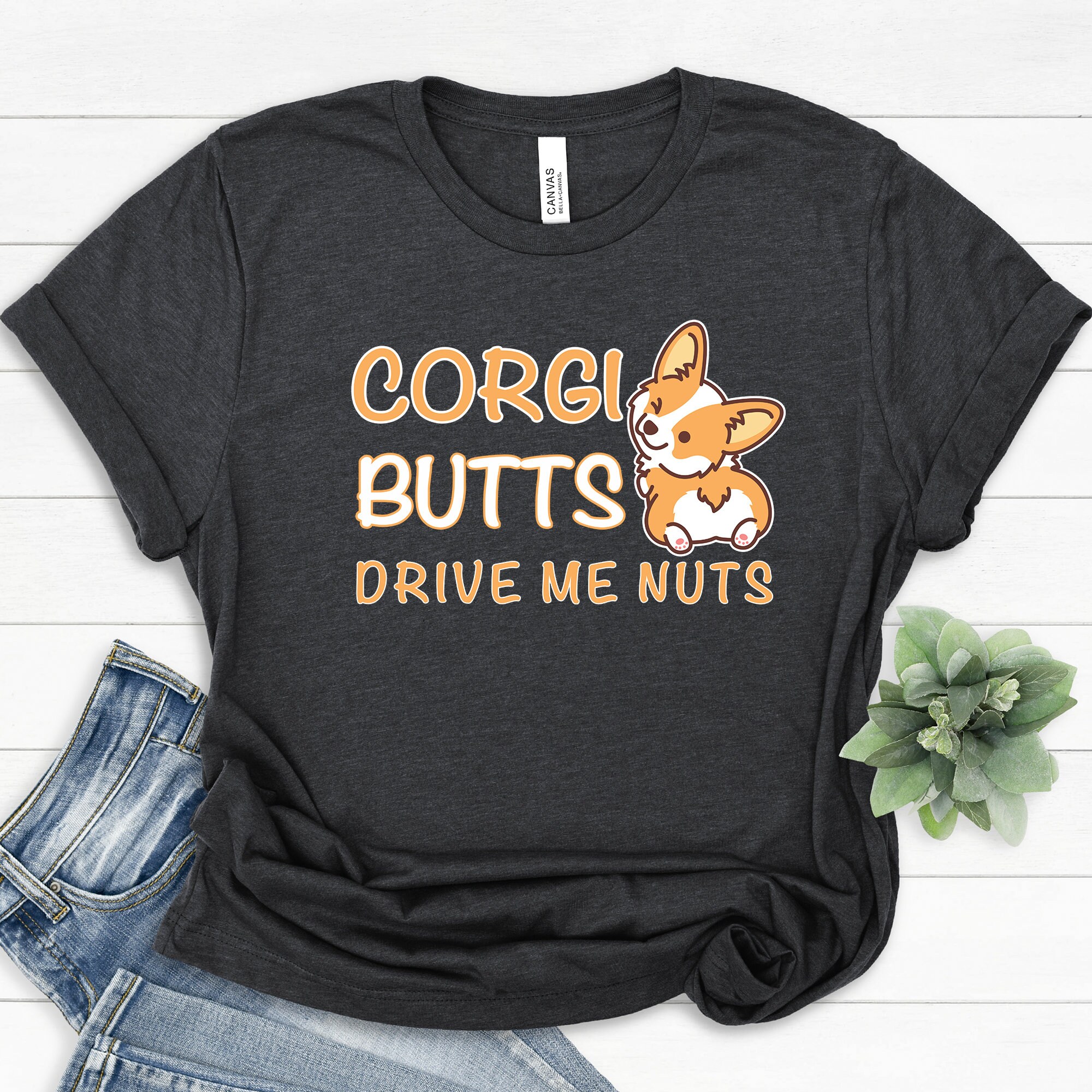 Corgi Butts Drive Me Nuts - Funny Corgi Dog Pet T-Shirt Corgi Butts Drive Me Nuts - Funny Corgi Dog Pet T-Shirt