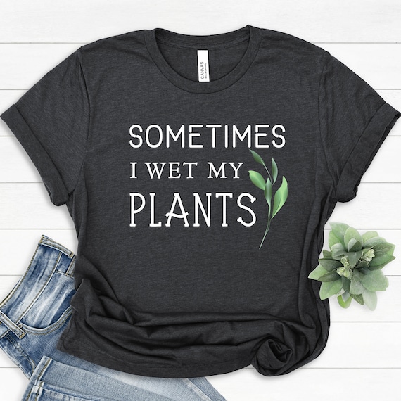 Wet My Plants Tshirt Funny Gift Wet My Plants Tshirt Funny Gift