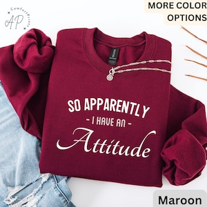 So Apparently I Have an Attitude Sweatshirt | Funny Anti-Social Sweater | Sassy Girl Hoodie | Funny Women Saying Long Sleeve | Mother's Day