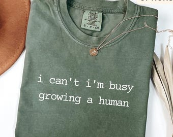 Pregnancy Announcement Comfort Colors T-Shirt, I Can't I'm Busy Growing A Human Shirt, Funny Mom Tee, Gift for Maternity