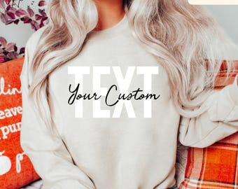 Custom Text Sweatshirt, Custom Sweatshirt, Personalized Sweatshirt, Your Text Sweatshirt, Custom Hoodie, Sweatshirts for Women